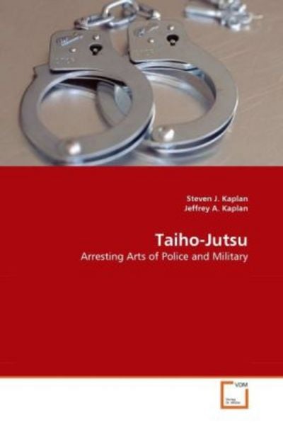 Kaplan, S: Taiho-Jutsu, Taschenbuch von Jeffrey A. Kaplan , Steven J. Kaplan, VDM, 9783639343373