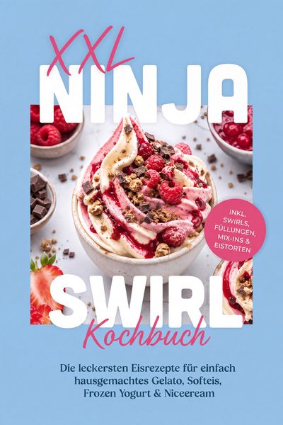 Produktbild: XXL Ninja Swirl Kochbuch: Die leckersten Eisrezepte f&uuml;r einfach hausgemachtes Gelato, Softeis, Frozen Yogurt & Nicecream - inkl. Swirls, F&uuml;llungen, Mi