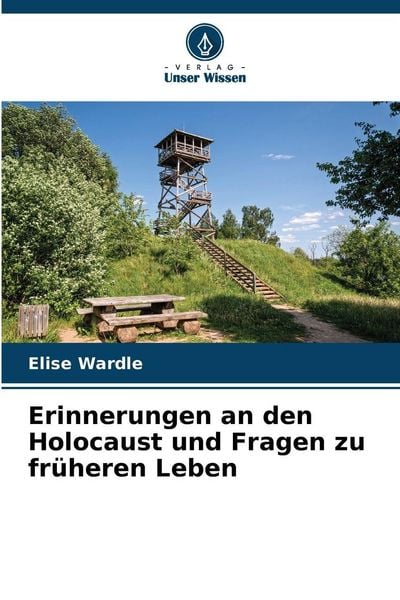 Erinnerungen an den Holocaust und Fragen zu früheren Leben, Taschenbuch von Elise Wardle, Verlag Unser Wissen, 9786209036576