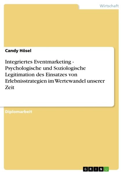 Produktbild: Integriertes Eventmarketing - Psychologische und Soziologische Legitimation des Einsatzes von Erlebnisstrategien im Wertewandel unserer Zeit