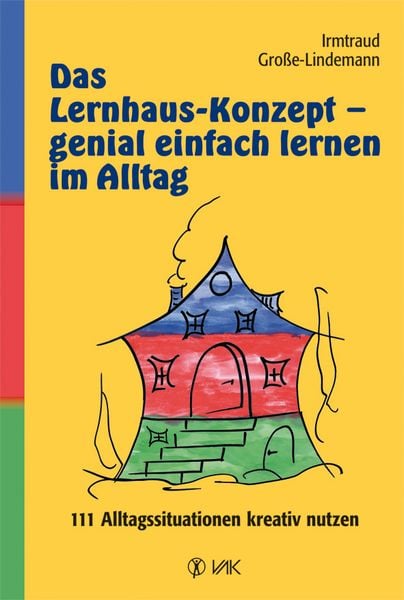 Große-Lindemann, I: Lernhaus-Konzept - genial einfach lernen, Taschenbuch von Irmtraud Grosse-Lindemann, Vak, 9783867310314