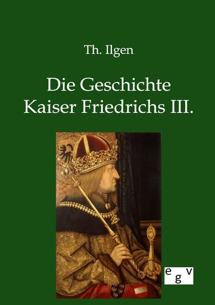 Produktbild: Die Geschichte Kaiser Friedrichs III.