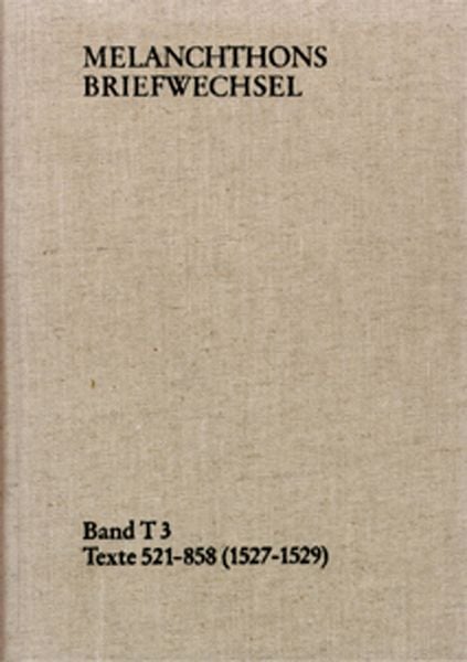 Produktbild: Melanchthons Briefwechsel / Band T 3: Texte 521-858 (1527&ndash;1529)