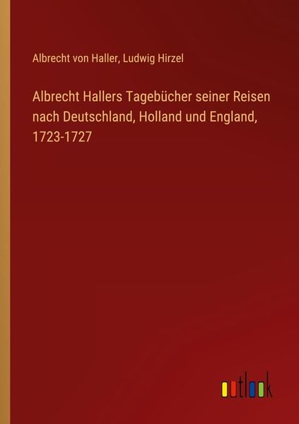 Produktbild: Albrecht Hallers Tagebücher seiner Reisen nach Deutschland, Holland und England, 1723-1727