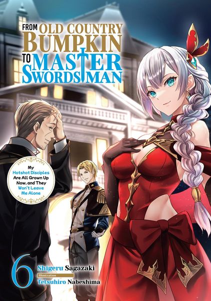 Produktbild: From Old Country Bumpkin to Master Swordsman: My Hotshot Disciples Are All Grown Up Now, and They Won't Leave Me Alone Volume 6