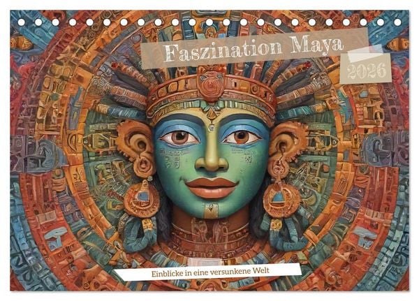 Faszination Maya: Einblicke in eine versunkene Welt (Tischkalender 2026 DIN A5 quer), CALVENDO Monatskalender