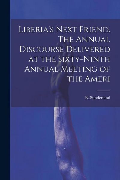 Produktbild: Liberia's Next Friend. The Annual Discourse Delivered at the Sixty-ninth Annual Meeting of the Ameri