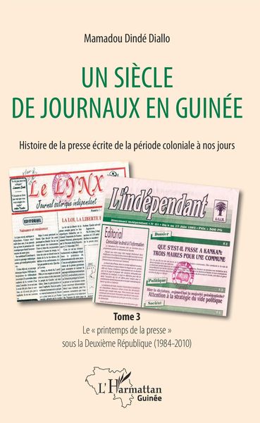 Produktbild: Un si&egrave;cle de journaux en Guin&eacute;e. Histoire de la presse &eacute;crite de la p&eacute;riode coloniale &agrave; nos jours Tome 3