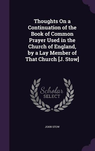 Produktbild: Thoughts On a Continuation of the Book of Common Prayer Used in the Church of England, by a Lay Member of That Church [J. Stow]