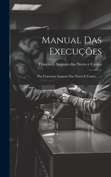 Produktbild: Manual Das Execu&ccedil;&otilde;es: Por Francisco Augusto Das Neves E Castro ......