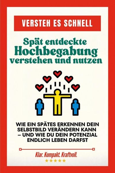 Produktbild: Versteh es schnell: Sp&auml;t entdeckte Hochbegabung verstehen und nutzen. Wie ein sp&auml;tes Erkennen dein Selbstbild ver&auml;ndern kann - und wie du dein Potenzi