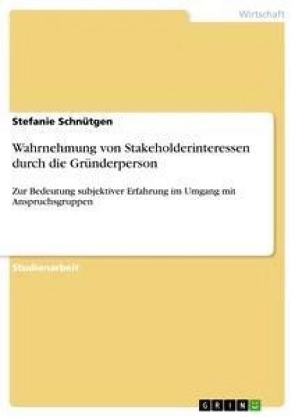 Wahrnehmung von Stakeholderinteressen durch die Gründerperson, Taschenbuch von Stefanie Schnütgen, GRIN, 9783638873475