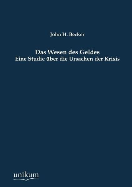 Becker, J: Wesen des Geldes, Taschenbuch von John H. Becker, Unikum, 9783845790152