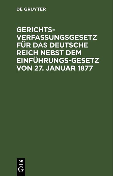 Produktbild: Gerichtsverfassungsgesetz f&uuml;r das Deutsche Reich nebst dem Einf&uuml;hrungs-Gesetz von 27. Januar 1877
