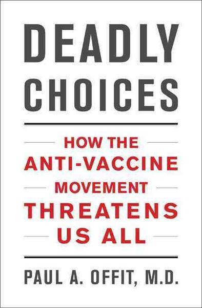 Produktbild: Deadly Choices: How the Anti-Vaccine Movement Threatens Us All
