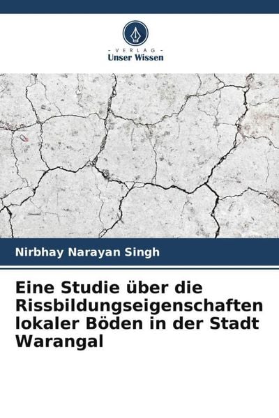 Eine Studie über die Rissbildungseigenschaften lokaler Böden in der Stadt Warangal, Taschenbuch von Nirbhay Narayan Singh, Verlag Unser Wissen,