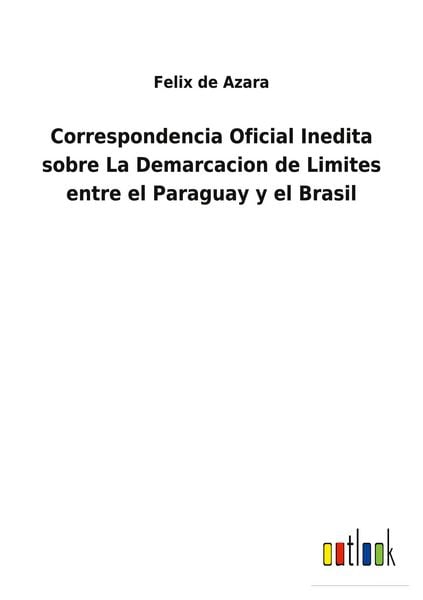 Produktbild: Correspondencia Oficial Inedita sobre La Demarcacion de Limites entre el Paraguay y el Brasil