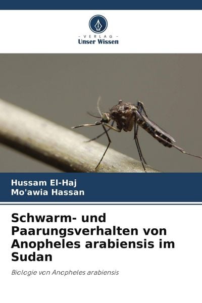 Schwarm- und Paarungsverhalten von Anopheles arabiensis im Sudan, Taschenbuch von Hussam El-Haj , Mo'awia Hassan, Verlag Unser Wissen, 9786209566813