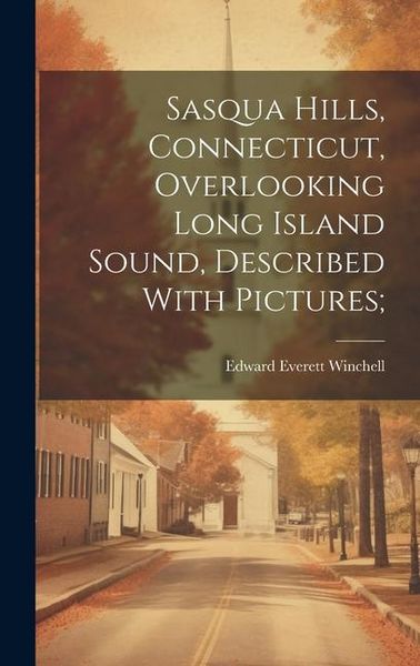 Produktbild: Sasqua Hills, Connecticut, Overlooking Long Island Sound, Described With Pictures;