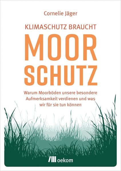 Klimaschutz braucht Moorschutz, Taschenbuch von Cornelie Jäger, Oekom verlag, 978-3-96238-220-9