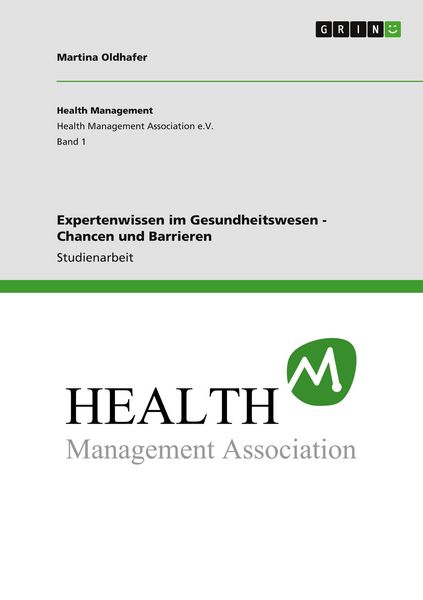 Expertenwissen im Gesundheitswesen - Chancen und Barrieren, Taschenbuch von Martina Oldhafer, GRIN, 9783640877454