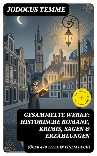 Produktbild: Gesammelte Werke: Historische Romane, Krimis, Sagen & Erz&auml;hlungen (&Uuml;ber 470 Titel in einem Buch)