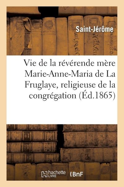 Produktbild: Vie de la r&eacute;v&eacute;rende m&egrave;re Marie-Anne-Maria de La Fruglaye, religieuse de la congr&eacute;gation de N.-D.