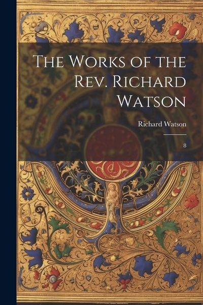 Produktbild: The Works of the Rev. Richard Watson: 8