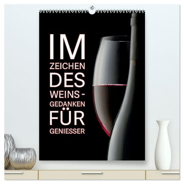 Produktbild: Im Zeichen des Weins - Gedanken f&uuml;r Geniesser (hochwertiger Premium Wandkalender 2027 DIN A2 hoch), Kunstdruck in Hochglanz