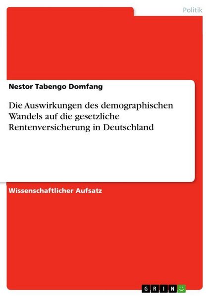 Produktbild: Die Auswirkungen des demographischen Wandels auf die gesetzliche Rentenversicherung in Deutschland