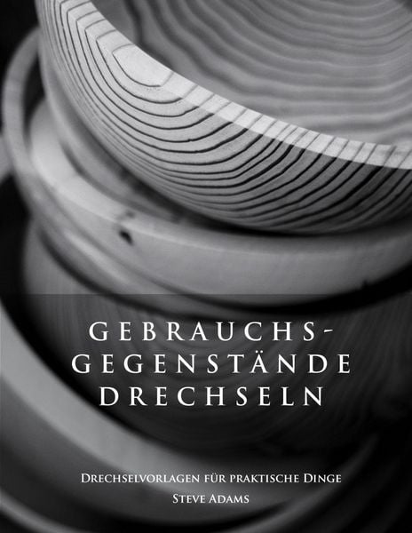 Produktbild: Gebrauchsgegenst&auml;nde drechseln - Drechselvorlagen f&uuml;r die praktischen Dinge