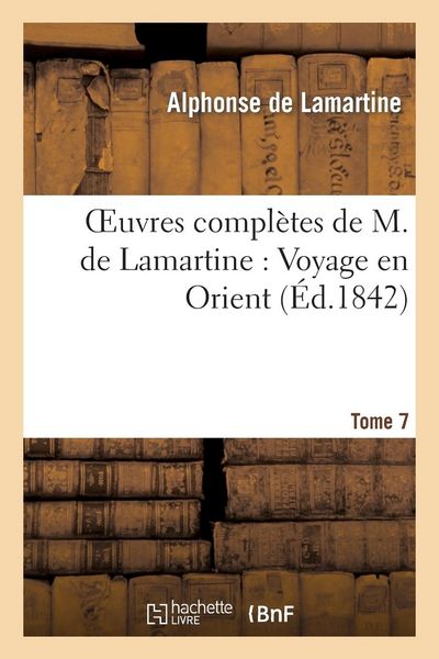 Produktbild: Oeuvres Compl&egrave;tes de M.de Lamartine. Voyage En Orient T. 7