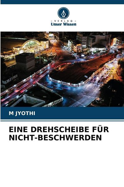 Eine Drehscheibe für Nicht-Beschwerden, Taschenbuch von M. Jyothi, Verlag Unser Wissen, 9786209410376