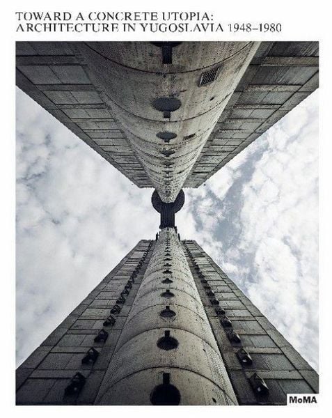 Produktbild: Toward a Concrete Utopia: Architecture in Yugoslavia, 1948-1980