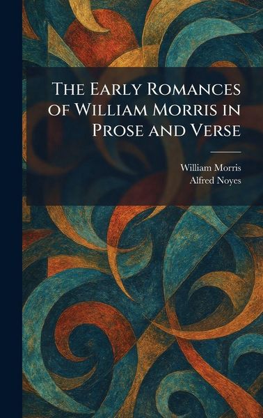 Produktbild: The Early Romances of William Morris in Prose and Verse