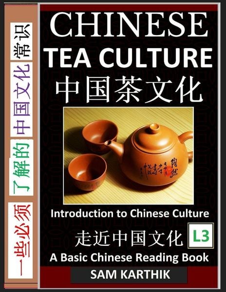 Produktbild: Chinese Tea Culture Guide to Enjoying the World's Best Teas, Story of Ancient Tea Art, History and Drinking Ceremony (Simplified Characters with Pinyin, Graded Reader, Level 3)
