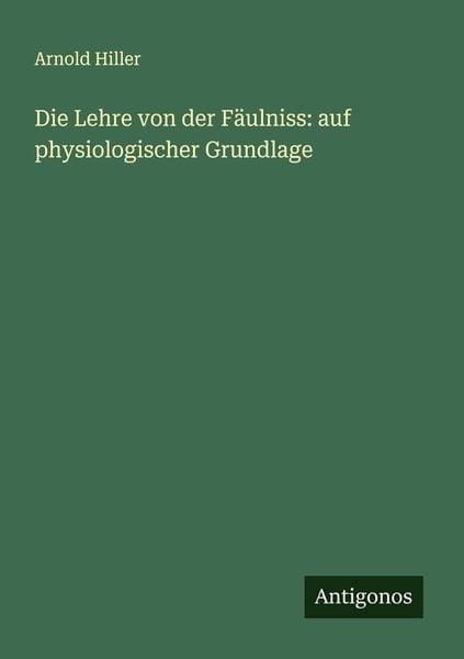 Produktbild: Die Lehre von der F&auml;ulniss: auf physiologischer Grundlage