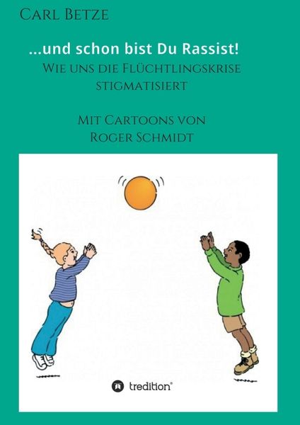 ...und schon bist Du Rassist!, Taschenbuch von Carl Betze, Tredition, 9783347045699