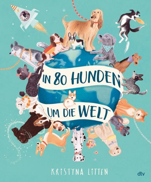 In 80 Hunden um die Welt, Gebundene Ausgabe von Kristyna Litten, dtv, 9783423764780