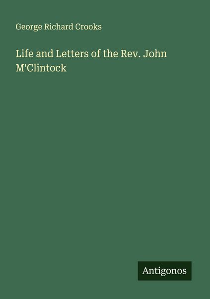 Produktbild: Life and Letters of the Rev. John M'Clintock