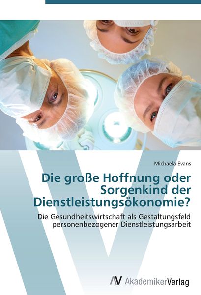Produktbild: Die gro&szlig;e Hoffnung oder Sorgenkind der Dienstleistungs&ouml;konomie?