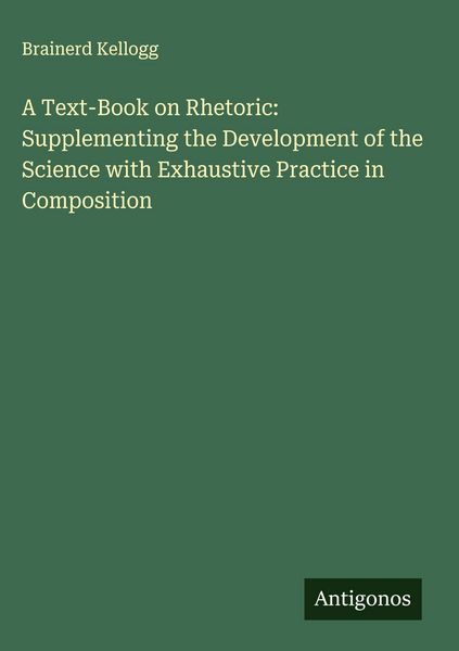 Produktbild: A Text-Book on Rhetoric: Supplementing the Development of the Science with Exhaustive Practice in Composition