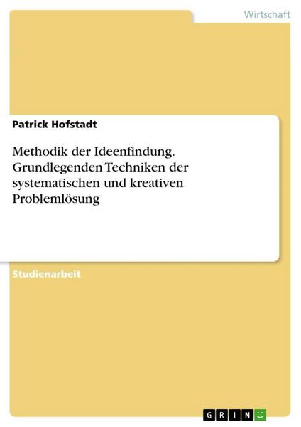 Produktbild: Methodik der Ideenfindung. Grundlegenden Techniken der systematischen und kreativen Probleml&ouml;sung