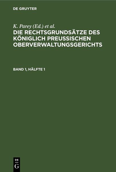 Produktbild: Die Rechtsgrunds&auml;tze des K&ouml;niglich Preussischen Oberverwaltungsgerichts. Band 1, H&auml;lfte 1
