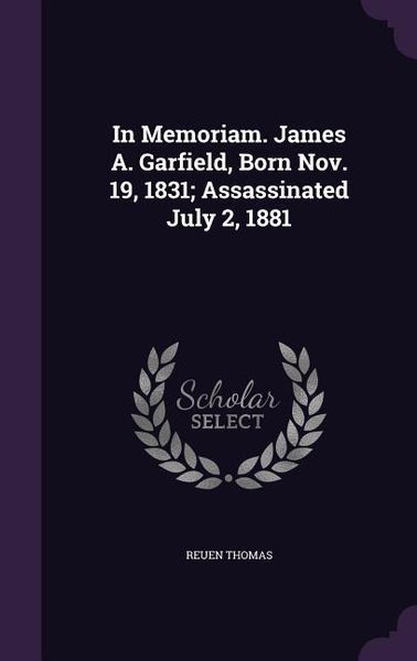 Produktbild: In Memoriam. James A. Garfield, Born Nov. 19, 1831; Assassinated July 2, 1881