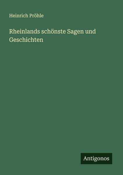 Rheinlands schönste Sagen und Geschichten, Taschenbuch von Heinrich Pröhle, Antigonos Verlag, 9783563407516
