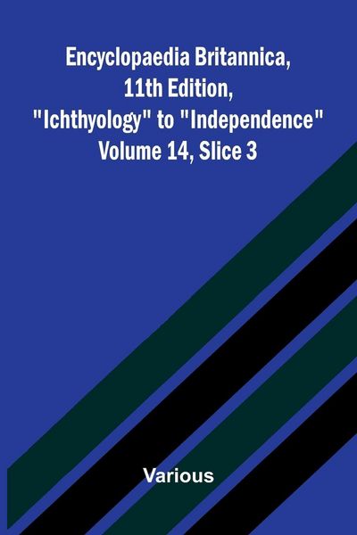 Produktbild: Encyclopaedia Britannica, 11th Edition, "Ichthyology" to "Independence" Volume 14, Slice 3