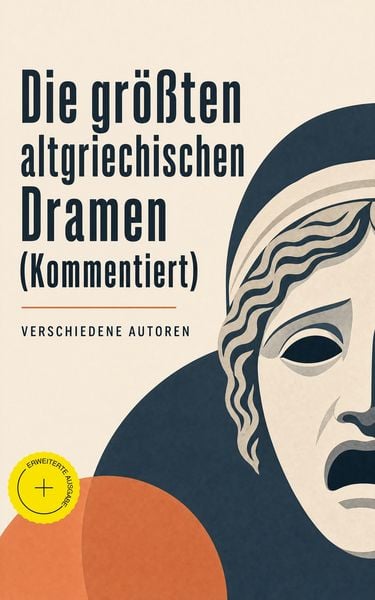 Produktbild: Die gr&ouml;&szlig;ten altgriechischen Dramen (Kommentiert)