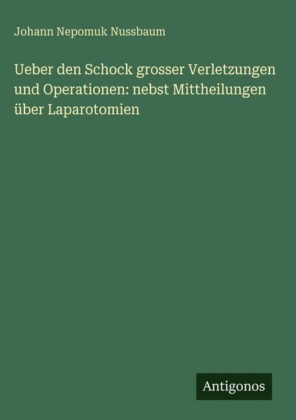 Produktbild: Ueber den Schock grosser Verletzungen und Operationen: nebst Mittheilungen &uuml;ber Laparotomien
