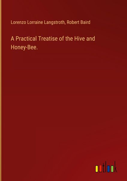 Produktbild: A Practical Treatise of the Hive and Honey-Bee.